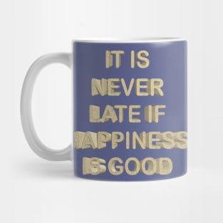 It is never late if happiness is good Mug